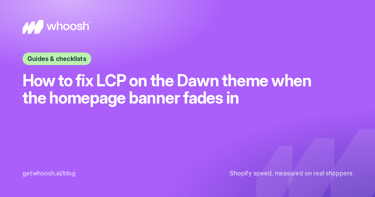 Purple Whoosh cover with the Guides & checklists topic chip and the title How to fix LCP on the Dawn theme when the homepage banner fades in