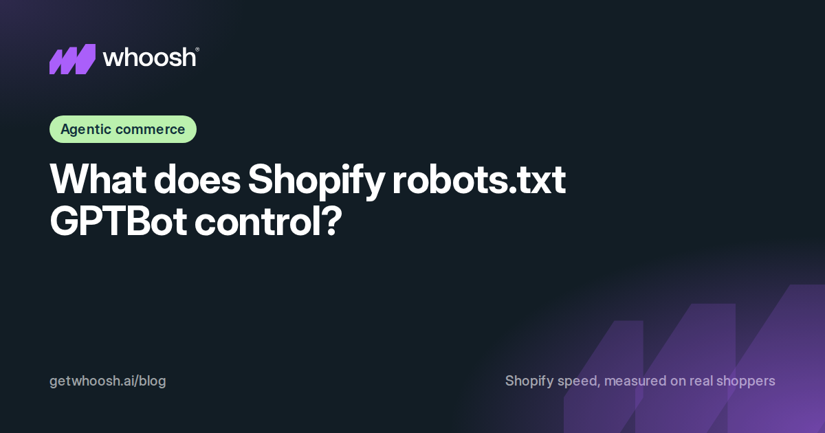 Dark ink Whoosh cover with the Agentic commerce topic chip and the title What does Shopify robots.txt GPTBot control?